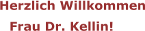 Herzlich Willkommen Frau Dr. Kellin!
