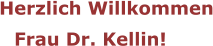 Herzlich Willkommen Frau Dr. Kellin!