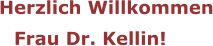 Herzlich Willkommen Frau Dr. Kellin!