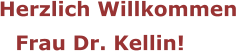 Herzlich Willkommen Frau Dr. Kellin!